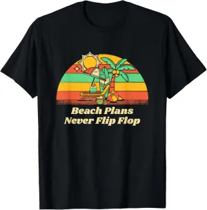 Beach Plans Never Flip Flop Summer Sayings Tropical Quotes T-Shirt