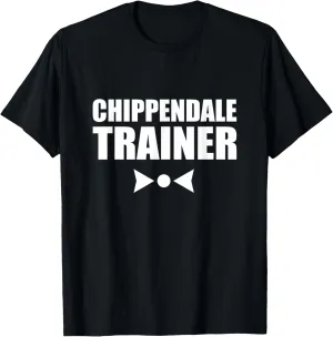 Chippendale Trainer Shirt Funny Adult Humor Sarcastic T-Shirt