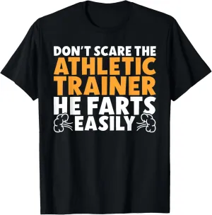 Dont scare the Athletic Trainer he farts Athletic Trainer T-Shirt