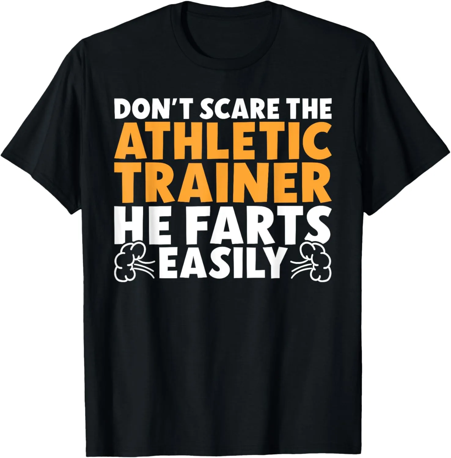 Dont scare the Athletic Trainer he farts Athletic Trainer T-Shirt