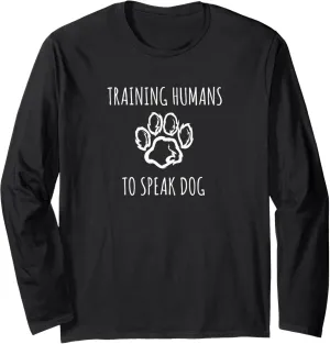 Funny Training Humans to speak Dog a Dog Trainer Long Sleeve T-Shirt