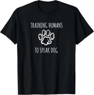 Funny Training Humans to speak Dog a Dog Trainer T-Shirt