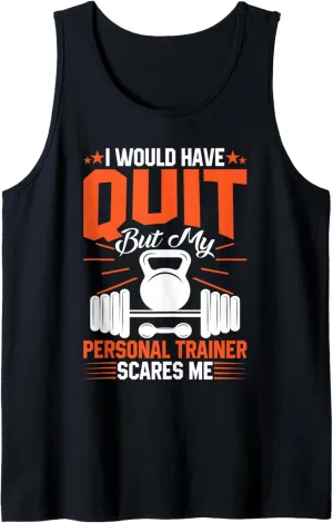I Would Have Quit But My Personal Trainer Scares Me Tank Top