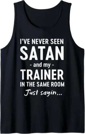 i've Never Seen Satan and My Trainer in the Same Room Tank Top