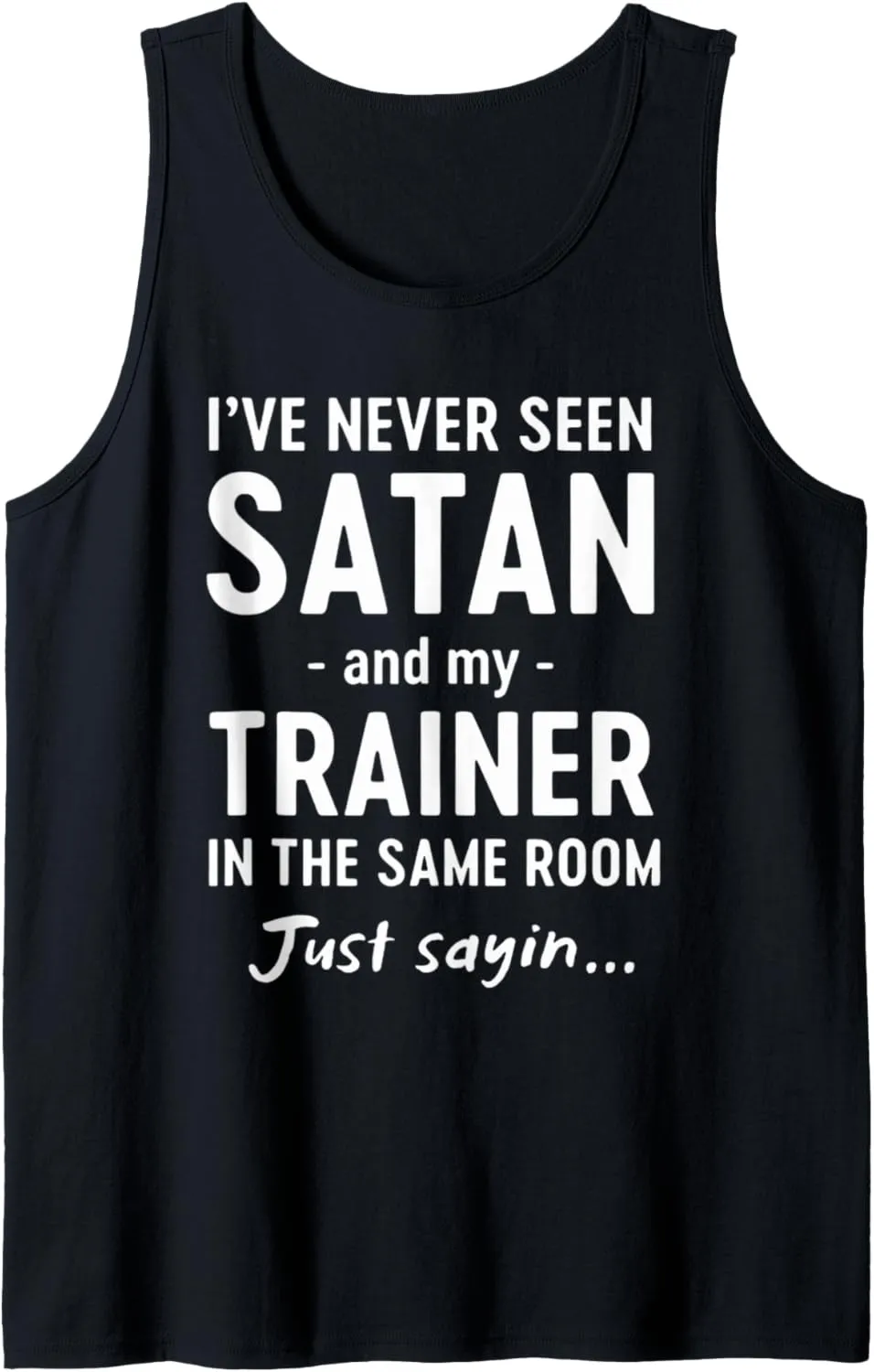 i've Never Seen Satan and My Trainer in the Same Room Tank Top