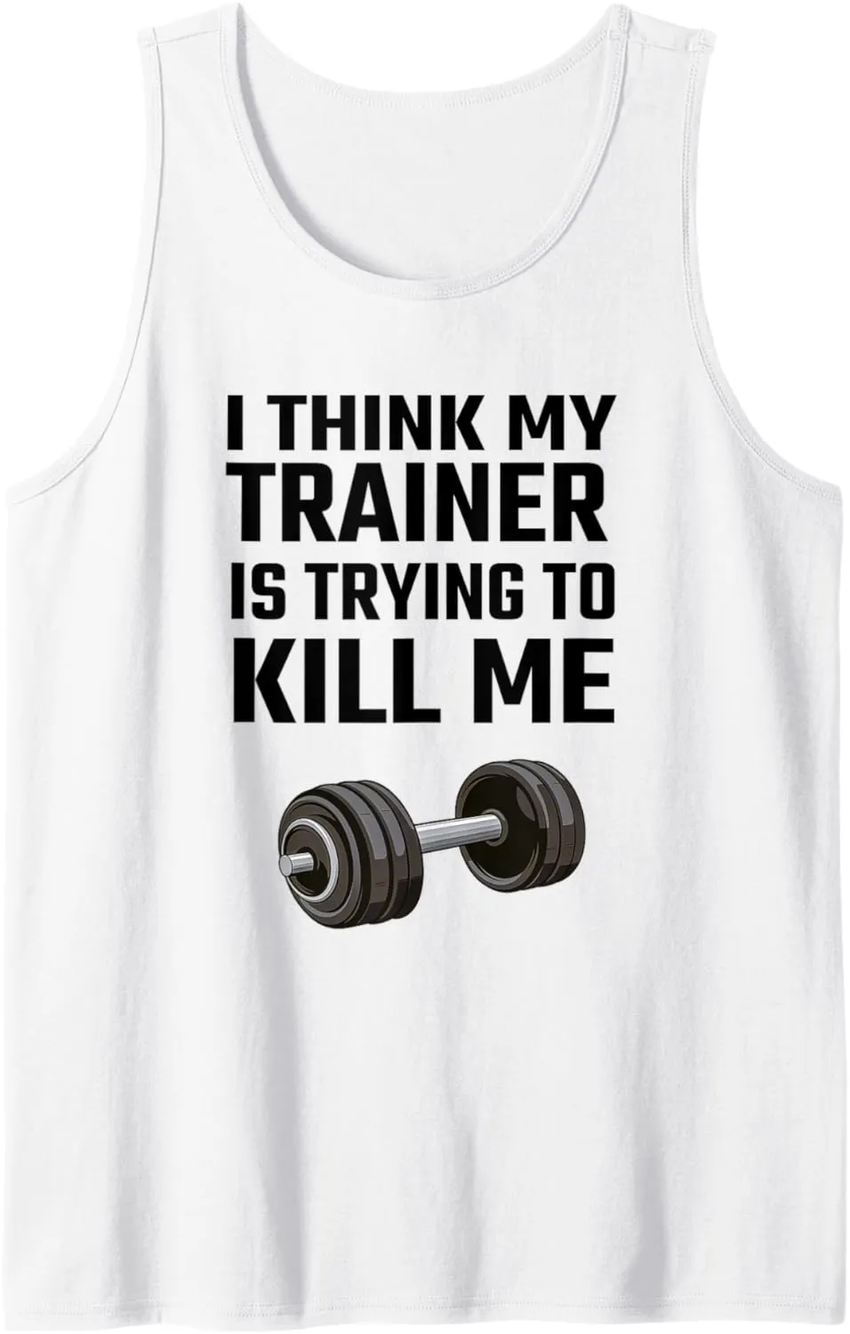 Mens I Think My Trainer Is Trying To Kill Me Tank Top