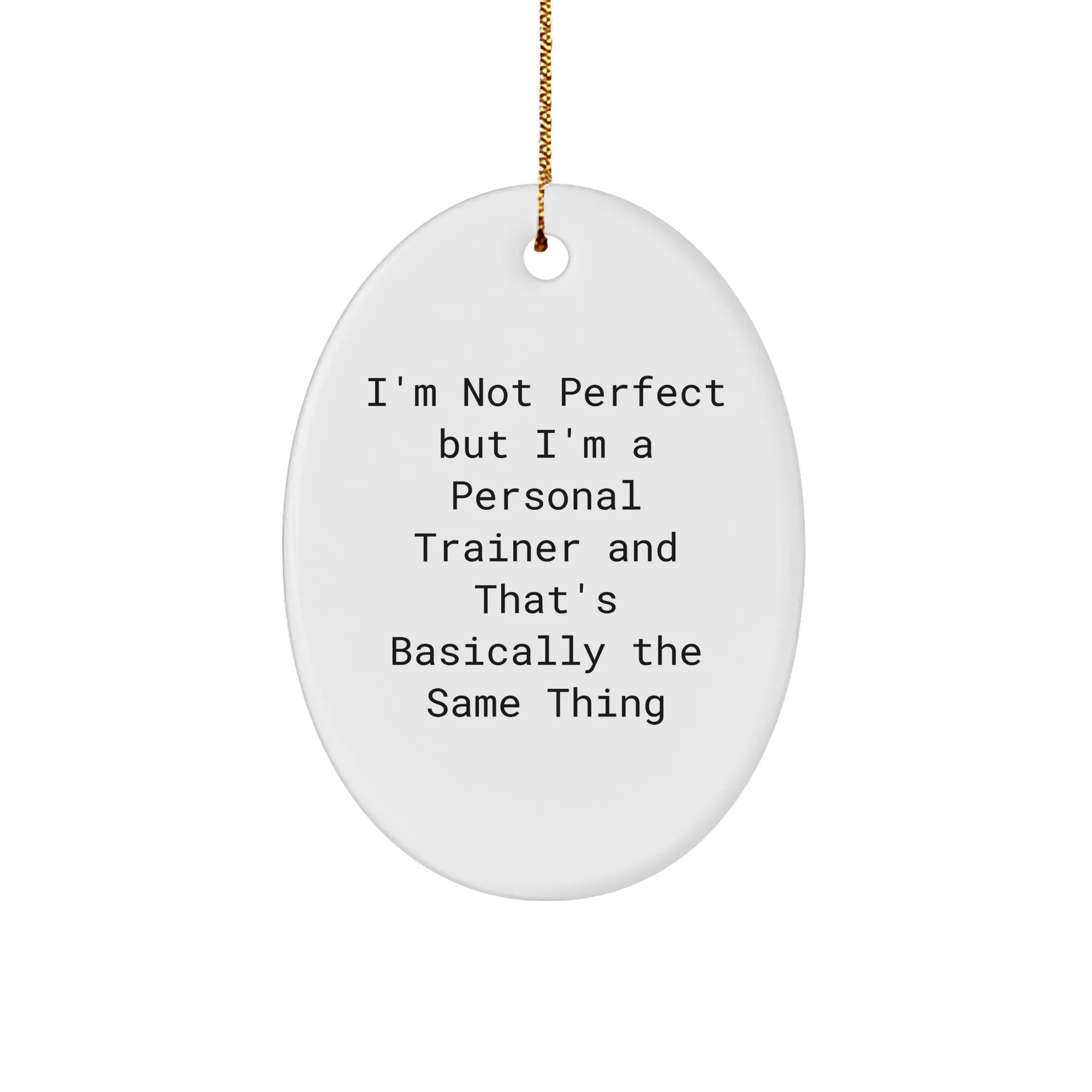Personal Trainer Gifts from Friends - I'm Not Perfect But I'm A Personal Trainer And That's Basically The Same Thing Oval Ornament for Christmas