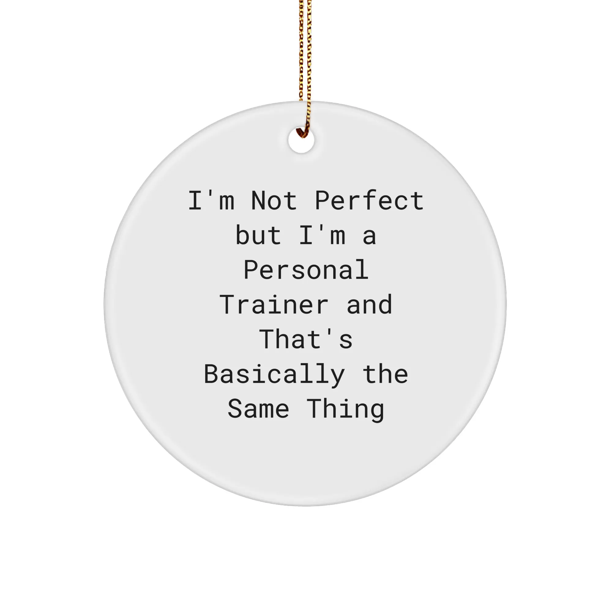 Personal Trainer Gifts from Friends to Men, I'm Not Perfect But I'm A Personal Trainer And That's Basically The Same Thing Funny Circle Ornament for Christmas