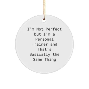 Personal Trainer Gifts from Friends to Men, I'm Not Perfect But I'm A Personal Trainer And That's Basically The Same Thing Funny Circle Ornament for Christmas
