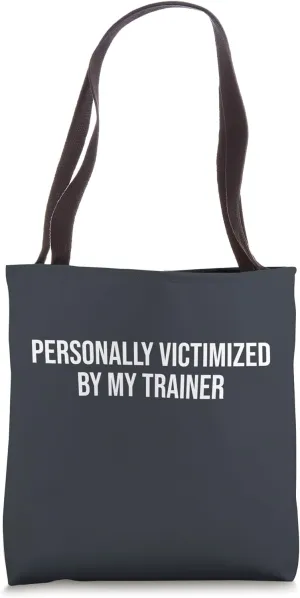 Personally Victimized By My Trainer Funny Workout Tote Bag