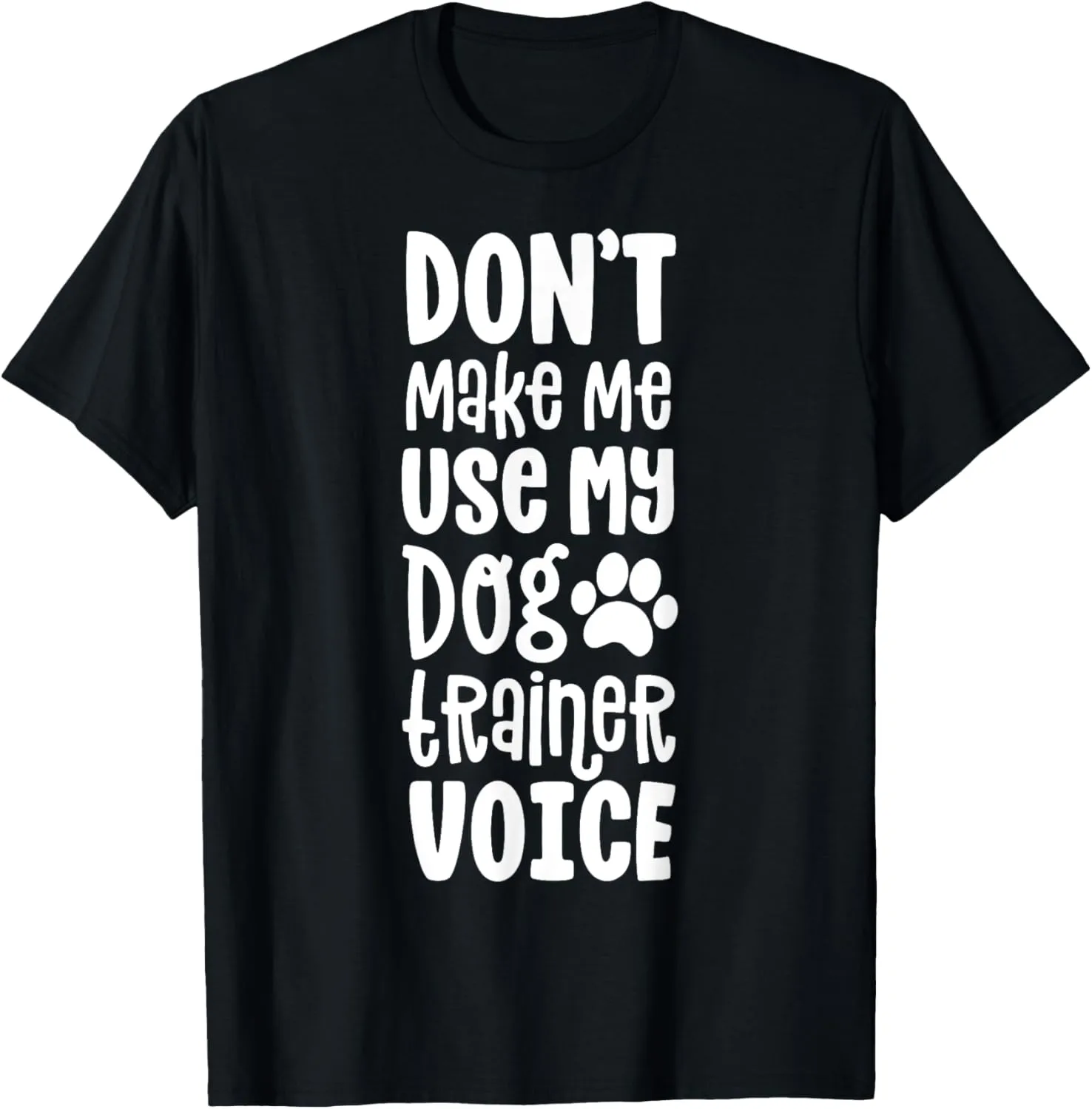 Service Dog Handler Gift Don't Make Me Use Trainer Voice T-Shirt