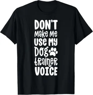 Service Dog Handler Gift Don't Make Me Use Trainer Voice T-Shirt